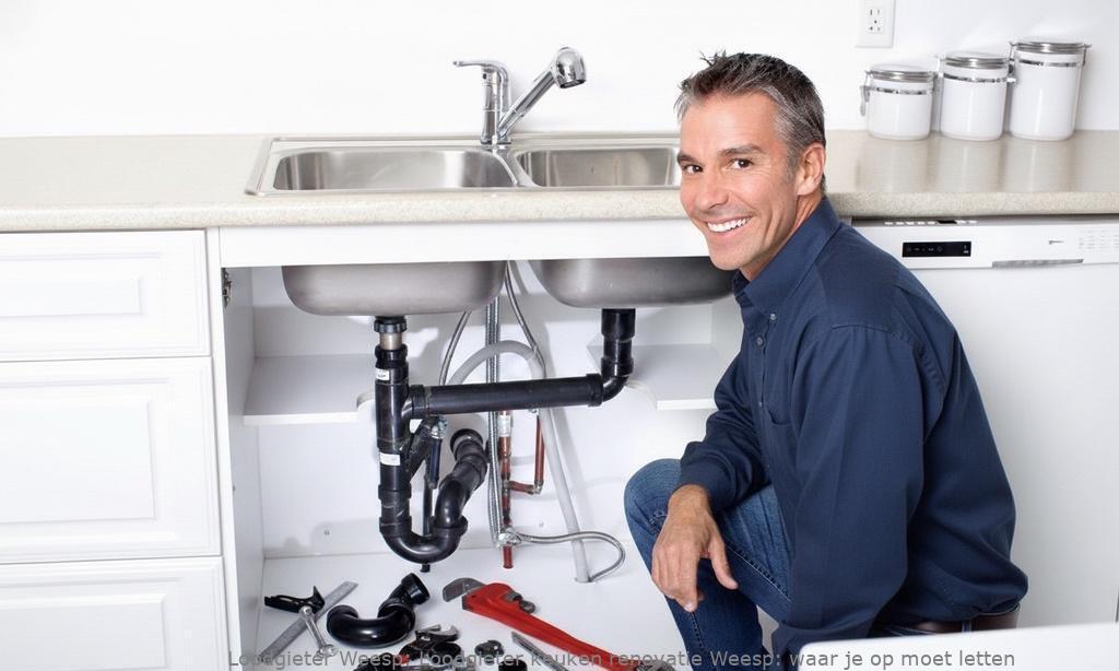 Loodgieter keuken renovatie Weesp: waar je op moet letten