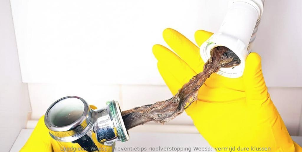 Preventietips rioolverstopping Weesp: vermijd dure klussen